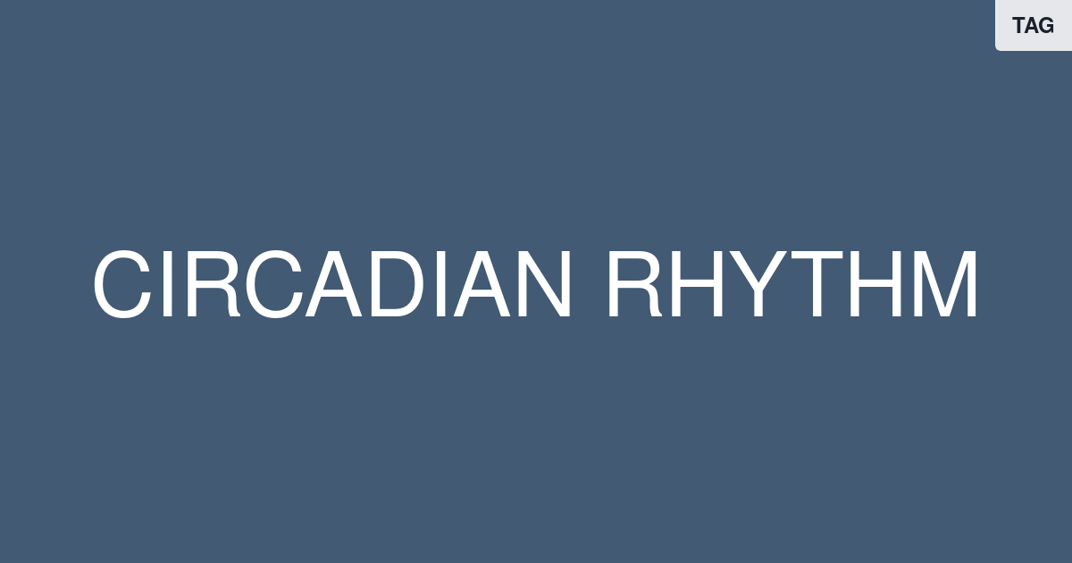 Circadian Rhythm — Articles, Videos, & Studies | FoundMyFitness