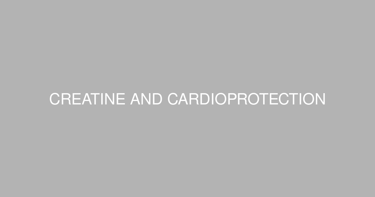 FoundMyFitness Topic - Creatine and Cardioprotection